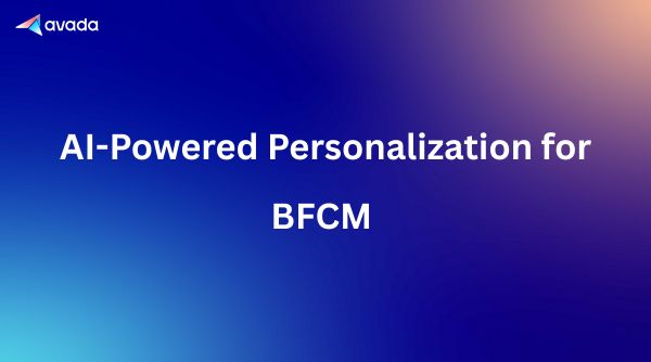 AI-Powered Personalization for BFCM 2025: Tools & Strategies